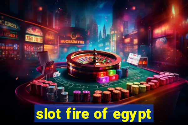 slot fire of egypt