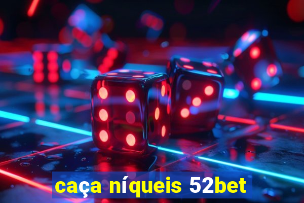 caça níqueis 52bet