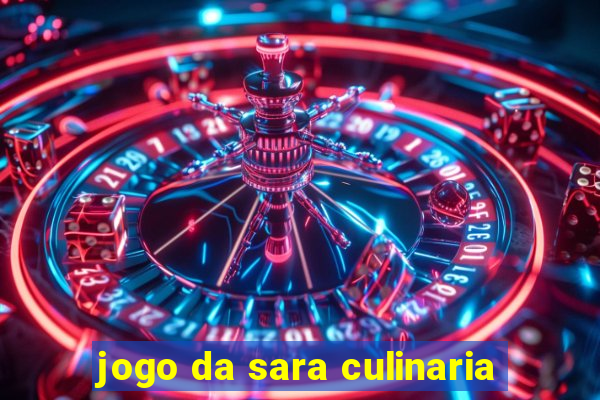 jogo da sara culinaria