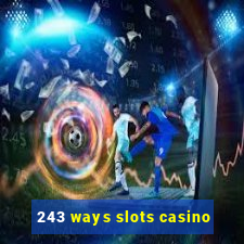 243 ways slots casino