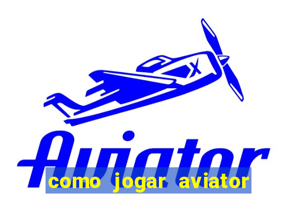 como jogar aviator é ganhar