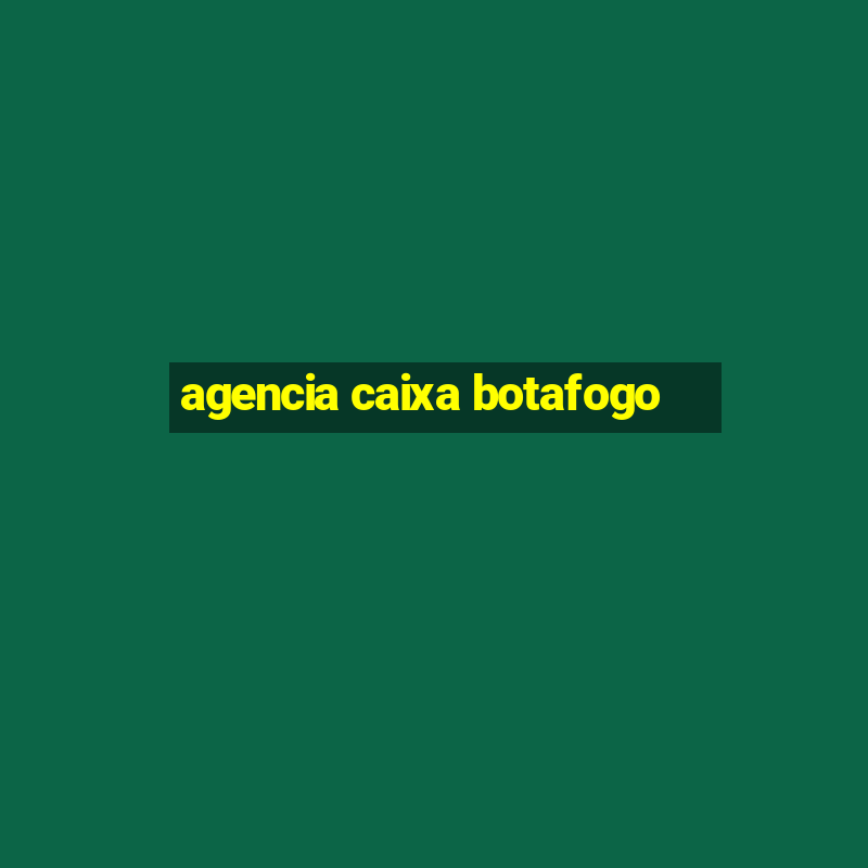 agencia caixa botafogo