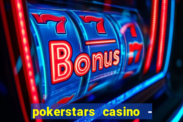 pokerstars casino - real money