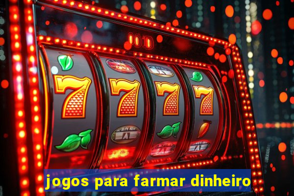 jogos para farmar dinheiro