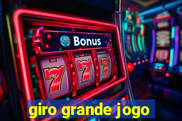 giro grande jogo