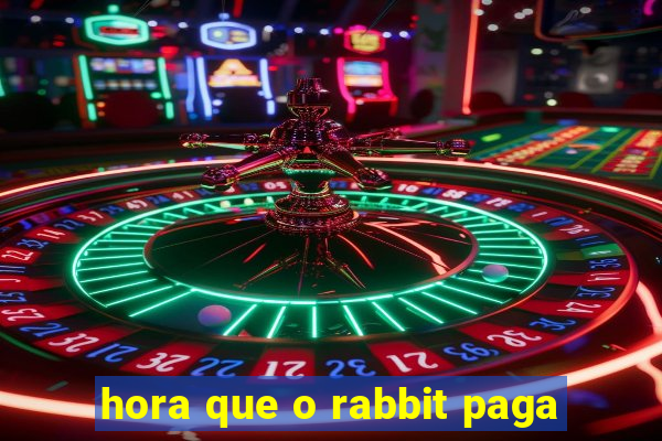 hora que o rabbit paga