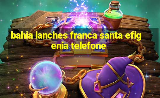 bahia lanches franca santa efigenia telefone