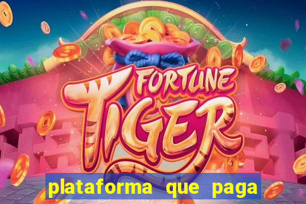 plataforma que paga bem no jogo do tigre