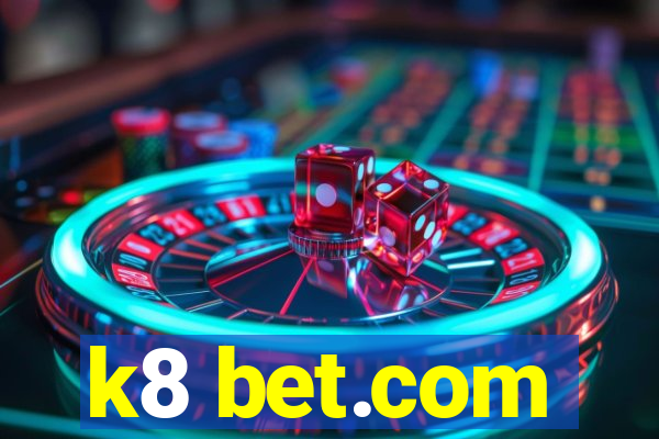 k8 bet.com