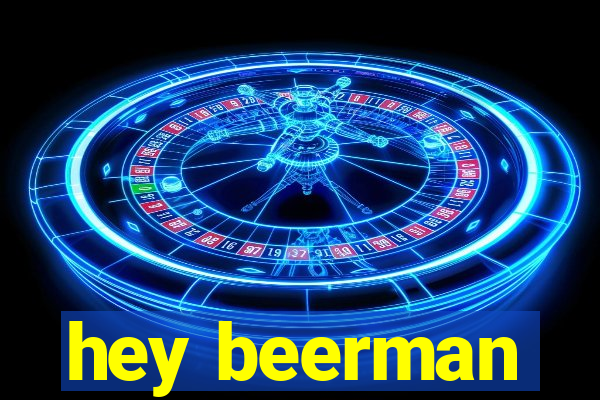 hey beerman