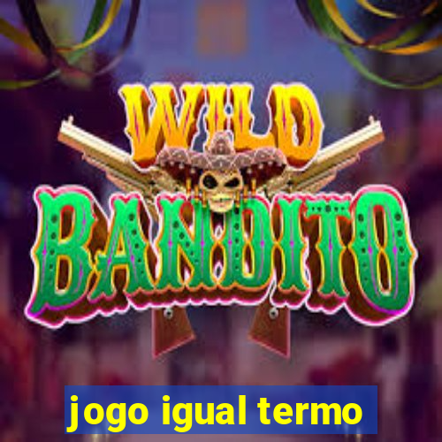 jogo igual termo