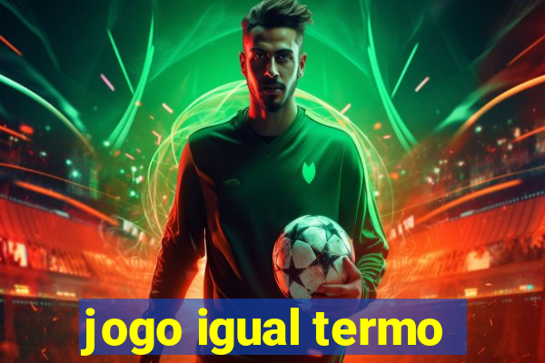 jogo igual termo