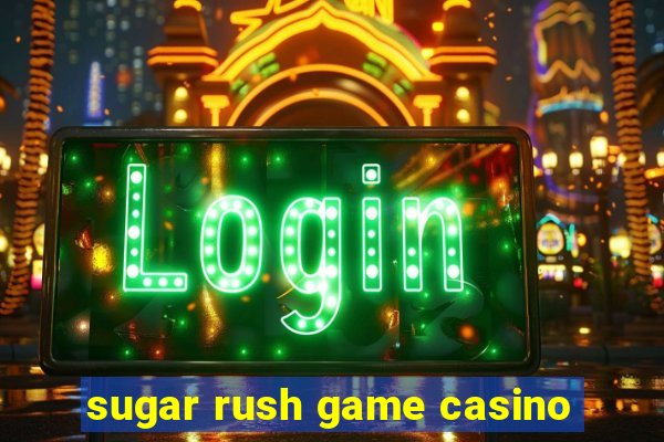 sugar rush game casino