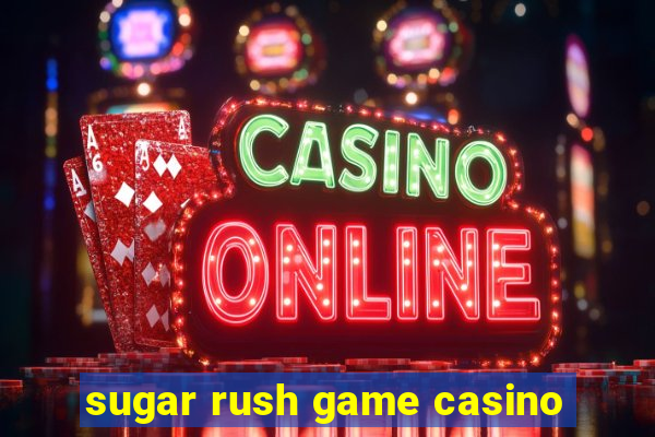 sugar rush game casino