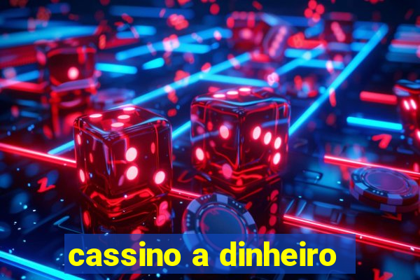 cassino a dinheiro