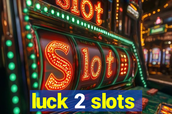 luck 2 slots