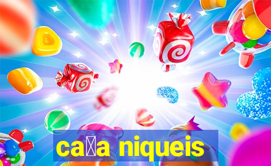 ca莽a niqueis