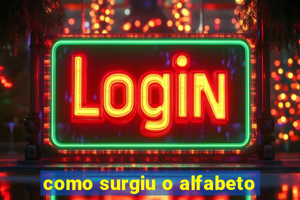 como surgiu o alfabeto