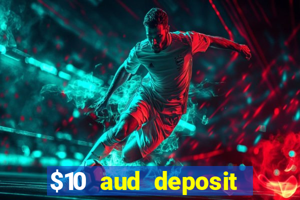 $10 aud deposit online casino