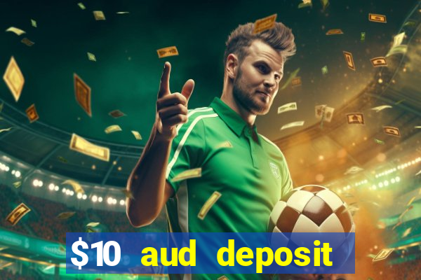 $10 aud deposit online casino