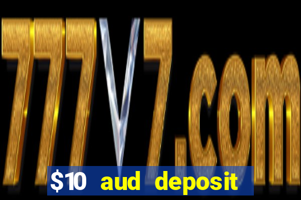 $10 aud deposit online casino