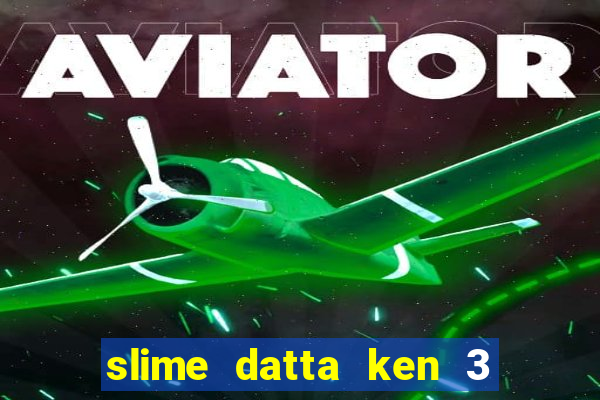 slime datta ken 3 temporada dublado