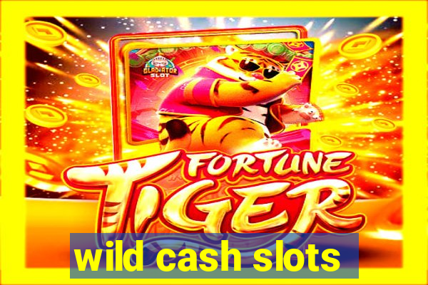 wild cash slots