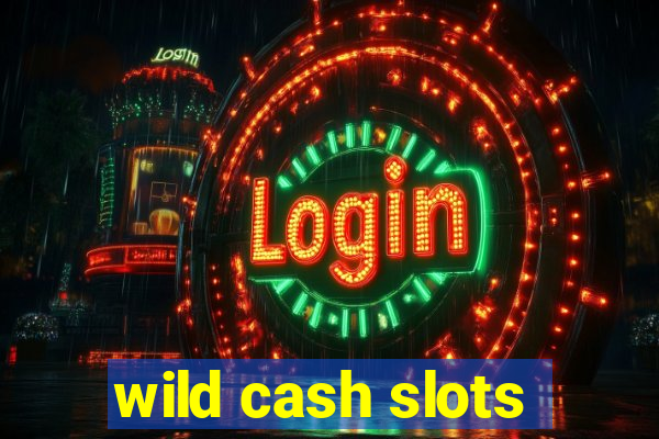 wild cash slots