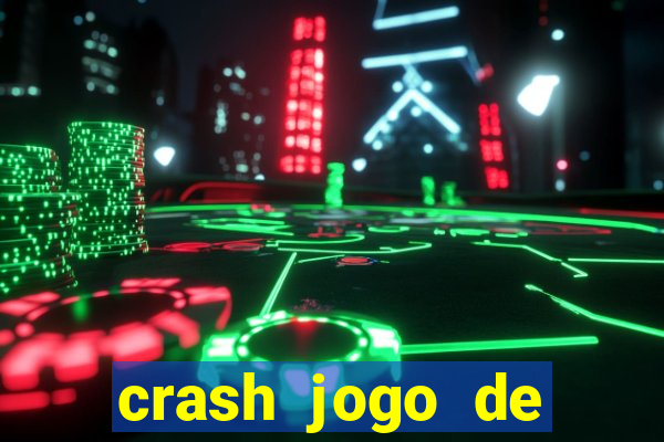 crash jogo de ganhar dinheiro