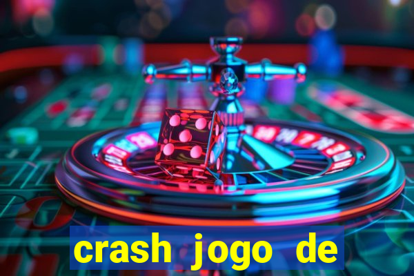 crash jogo de ganhar dinheiro