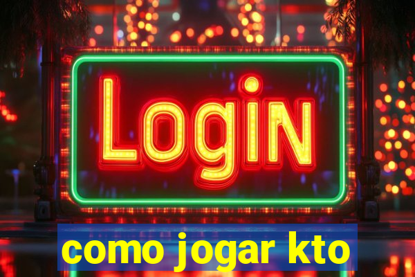 como jogar kto