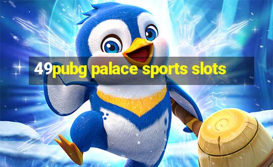 49pubg palace sports slots