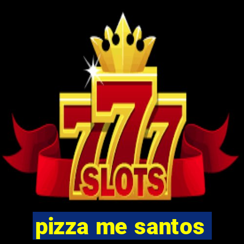 pizza me santos