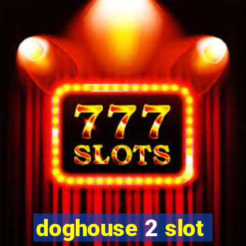 doghouse 2 slot