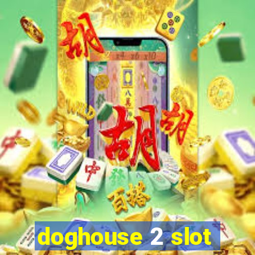 doghouse 2 slot