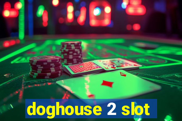 doghouse 2 slot