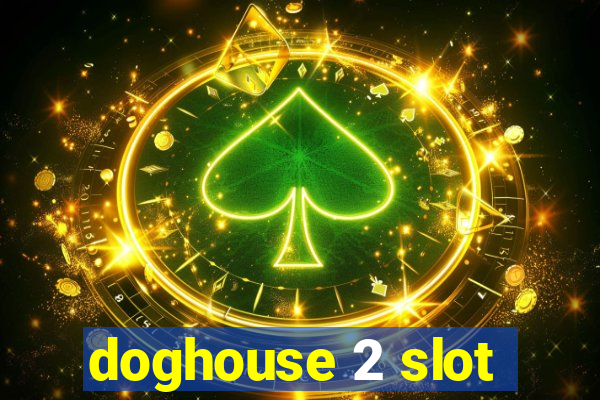 doghouse 2 slot