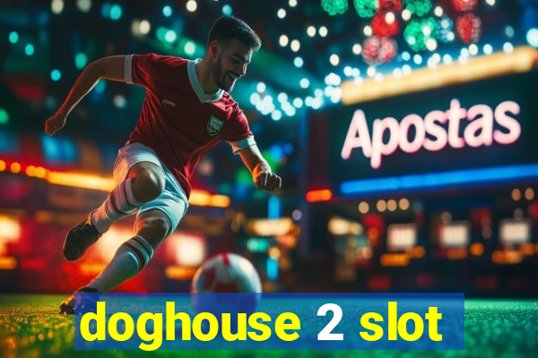 doghouse 2 slot