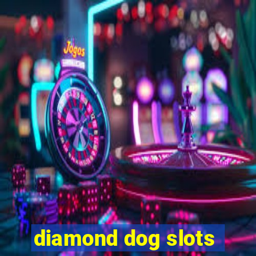 diamond dog slots