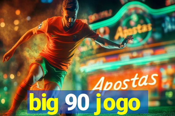 big 90 jogo