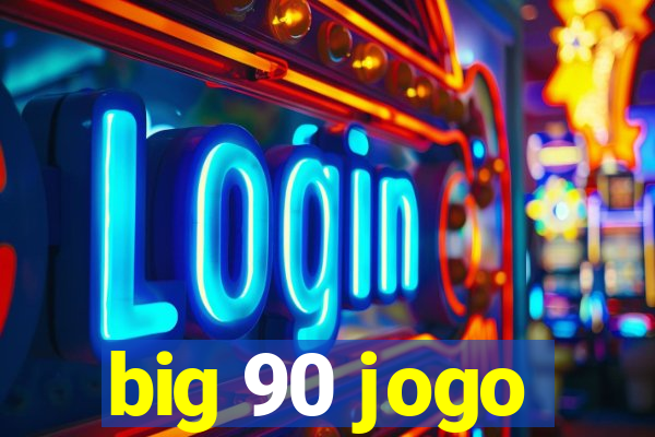 big 90 jogo