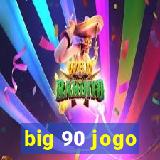 big 90 jogo