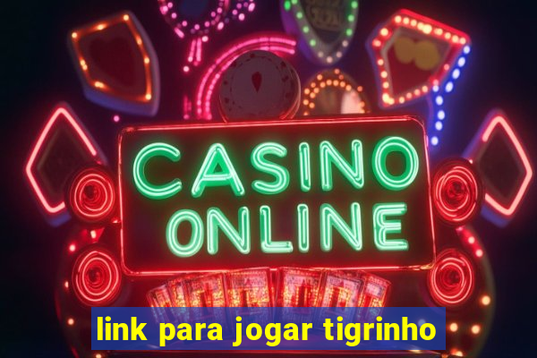 link para jogar tigrinho