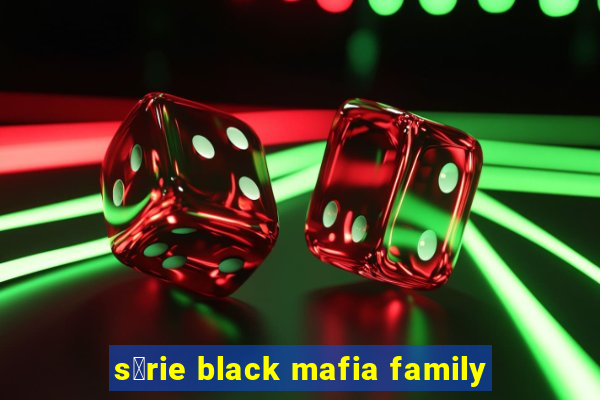 s茅rie black mafia family