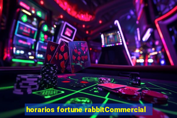 horarios fortune rabbitCommercial