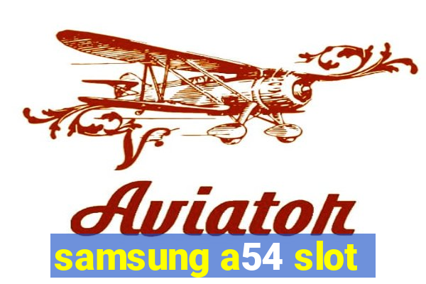 samsung a54 slot