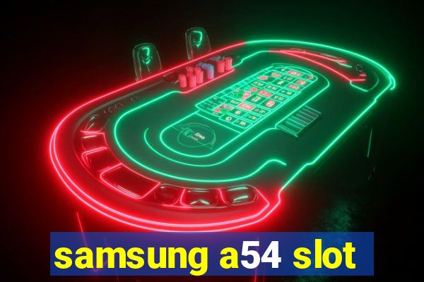 samsung a54 slot