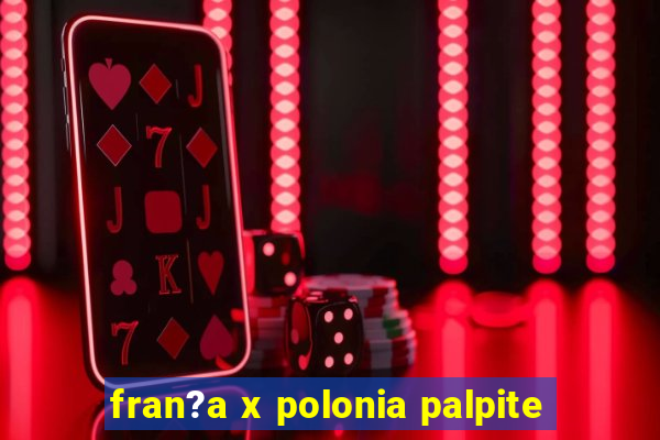 fran?a x polonia palpite