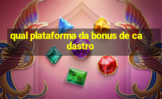 qual plataforma da bonus de cadastro