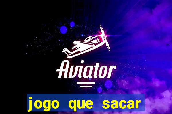 jogo que sacar dinheiro na hora